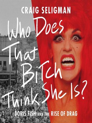 cover image of Who Does That Bitch Think She Is?